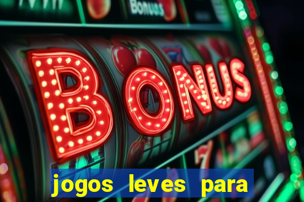 jogos leves para pc fraco blog